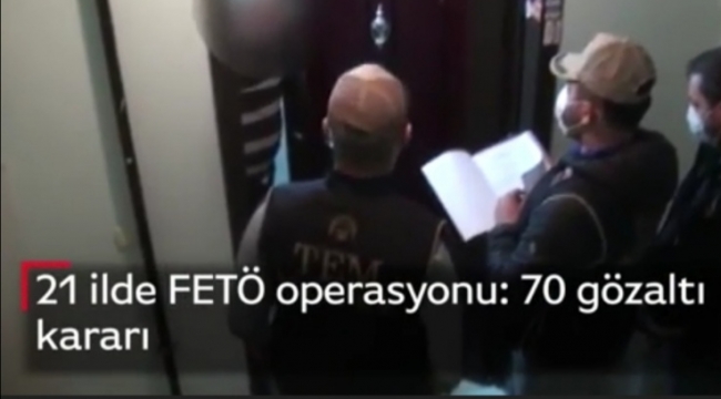 21 İLDE 70 GÖZALTI!