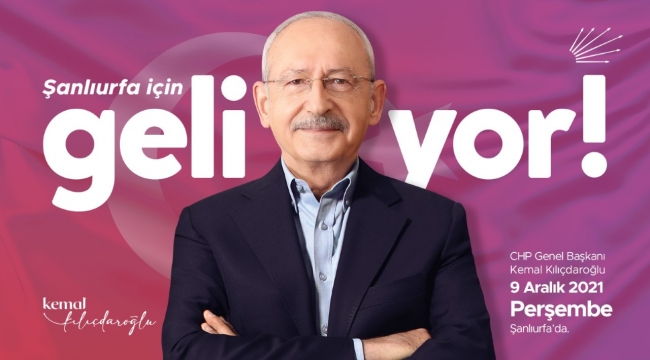 CHP Genel Başkanı Kemal Kılıçdaroğlu Şanlıurfa'ya Geliyor!