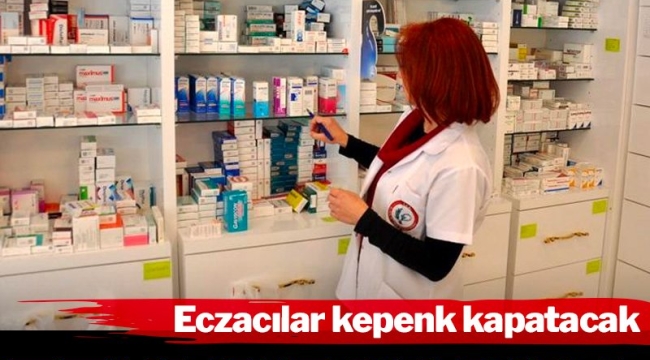 Eczacılar kepenk kapatacak!