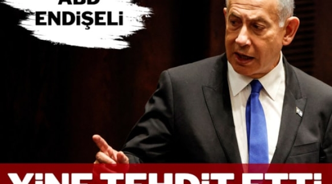 İsrail Başbakanı Netanyahu'dan yeni tehdit!