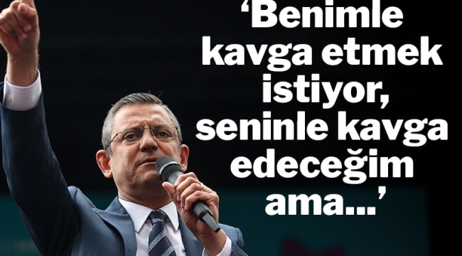 Özel'den Erdoğan'a: Benimle kavga etmek istiyor!