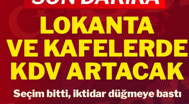 Lokanta ve kafelerdeki ürünlerde vergi artacak!