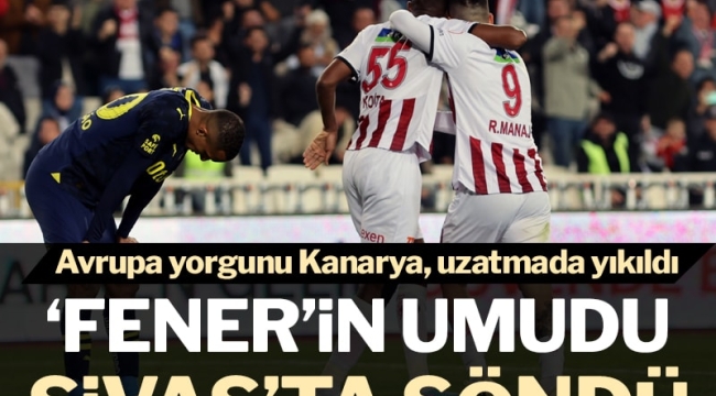 Sivasspor, Fenerbahçe'nin umutlarını 90+4'te yıktı: 2-2!